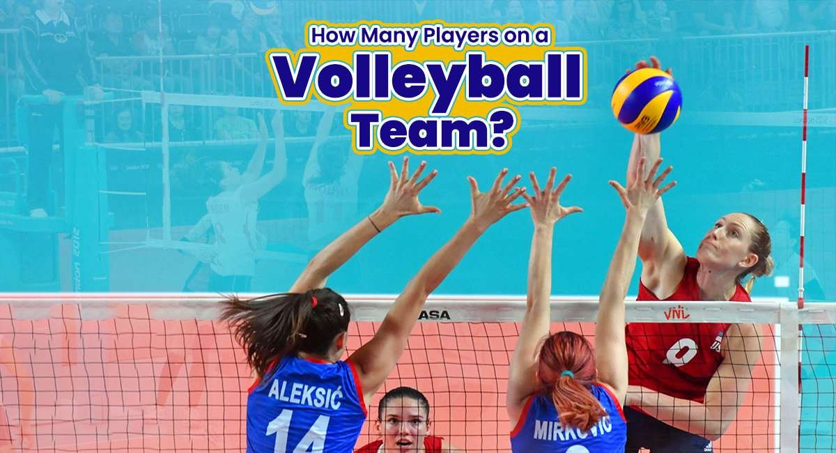 How Many Players on a Volleyball Team